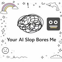 Your AI Slop Bores Me